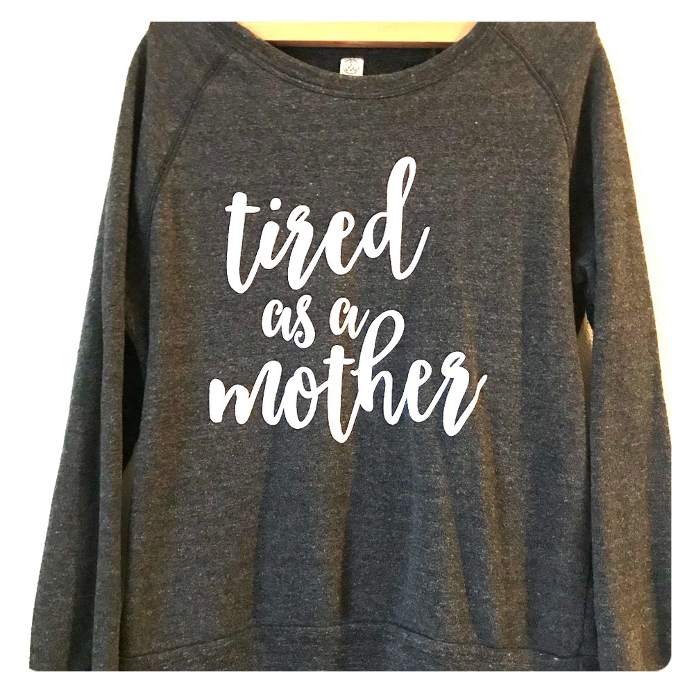 Tired as a Mother crewneck